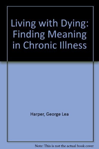 Stock image for Living with Dying : Finding Meaning in Chronic Illness for sale by Better World Books