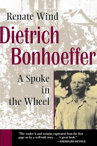 Beispielbild fr Dietrich Bonhoeffer: A Spoke in the Wheel zum Verkauf von WorldofBooks