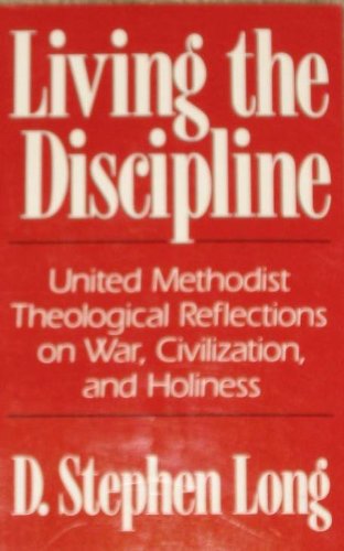 Imagen de archivo de Living the Discipline: United Methodist Theological Reflections on War, Civilization, and Holiness a la venta por Henry Stachyra, Bookseller