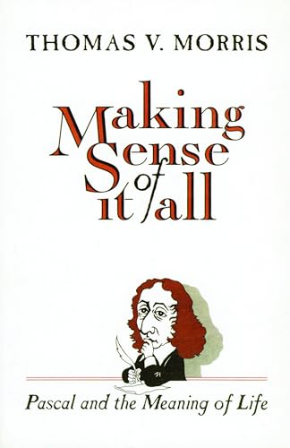Beispielbild fr Making Sense of It All : Pascal and the Meaning of Life zum Verkauf von Better World Books