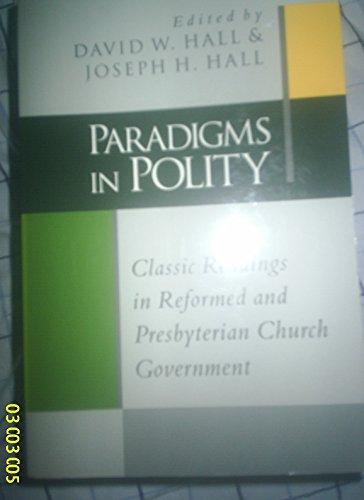 Stock image for Paradigms in Polity: Classic Readings in Reformed and Presbyterian Church Government for sale by HPB-Red