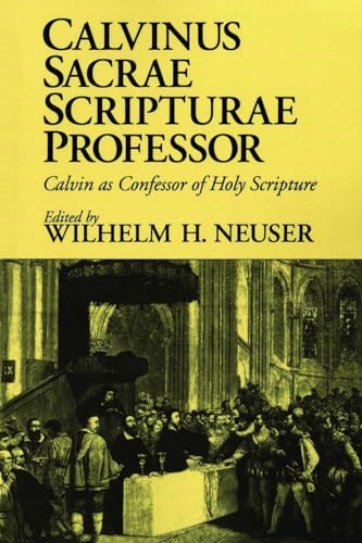 Imagen de archivo de Calvinus Sacrae Scripturae Professor : Calvin As Confessor of Holy Scripture a la venta por Better World Books