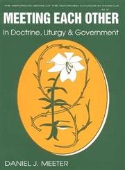 Stock image for Meeting Each Other in Doctrine, Liturgy, and Government (Historical Series of the Reformed Church in America (HSRCA)) for sale by Blue Vase Books