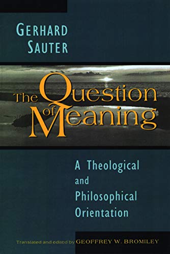 9780802807243: The Question of Meaning: A Theological and Philosophical Orientation