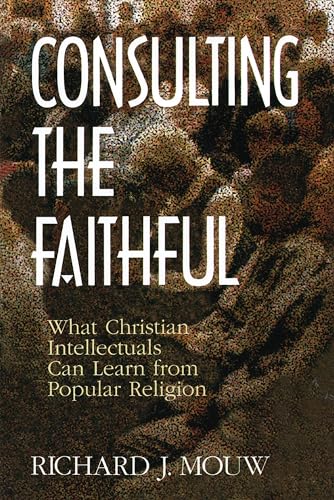 9780802807380: Consulting The Faithful: What Christian Intellectuals Can Learn from Popular Religion