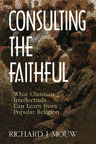 Stock image for Consulting the Faithful: What Christian Intellectuals Can Learn from Popular Religion for sale by Save With Sam