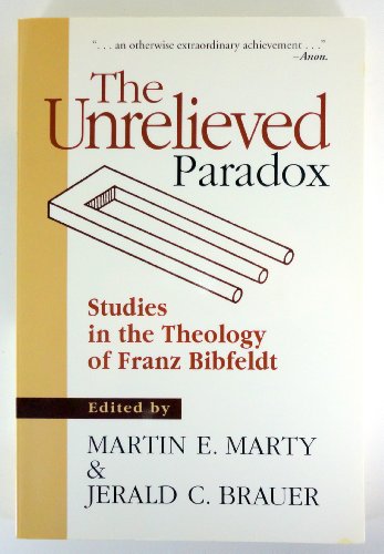 Imagen de archivo de The Unrelieved Paradox. Studies in the Theology of Franz Bibfeldt. FIRST EDITION : 1994 a la venta por Rosley Books est. 2000