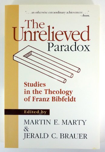 Stock image for The Unrelieved Paradox : Studies in the Theology of Franz Bibfeldt for sale by Better World Books: West