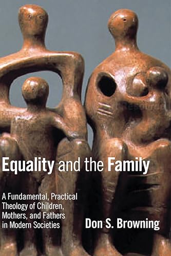 Beispielbild fr Equality and the Family : A Fundamental, Practical Theology of Children, Mothers, and Fathers in Modern Societies zum Verkauf von Better World Books: West