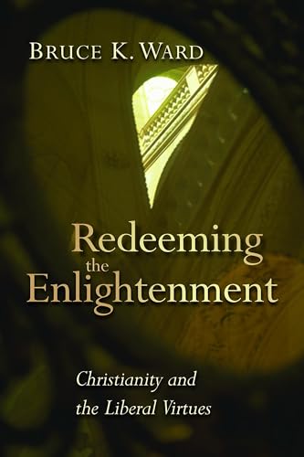 Imagen de archivo de Redeeming the Enlightenement: Christianity and the Liberal Virtues (Radical Traditions (RT a la venta por ISD LLC