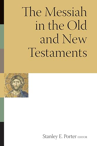 The Messiah in the Old and New Testaments (McMaster New Testament Studies (MNTS)) (9780802807663) by Porter, Stanley E.