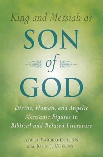 Imagen de archivo de King and Messiah as Son of God: Divine, Human, and Angelic Messianic Figures in Biblical and Related Literature a la venta por Regent College Bookstore