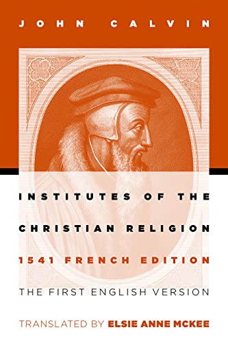 Beispielbild fr Institutes of the Christian Religion: The First English Version of the 1541 French Edition zum Verkauf von ThriftBooks-Atlanta