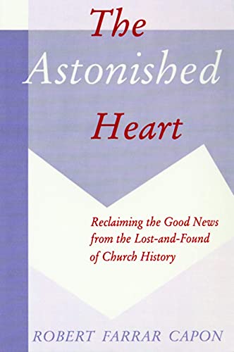 Beispielbild fr The Astonished Heart : Reclaiming the Good News from the Lost-And-Found of Church History zum Verkauf von Better World Books