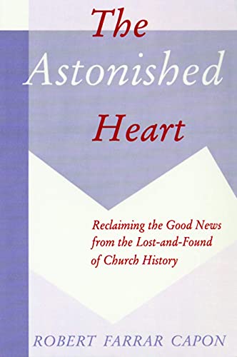 Imagen de archivo de The Astonished Heart: Reclaiming the Good News from the Lost-and-Found of Church History a la venta por SecondSale