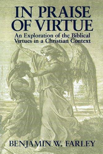 Stock image for In Praise of Virtue: An Exploration of the Biblical Virtues in a Christian Context for sale by Wonder Book