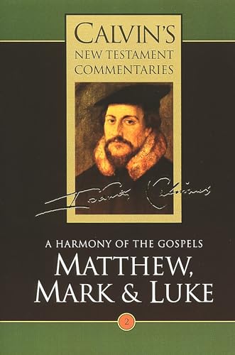 Beispielbild fr Matthew, Mark, Luke: A Harmony of the Gospels (Calvins New Testament Commentaries (CNTC)) zum Verkauf von New Legacy Books