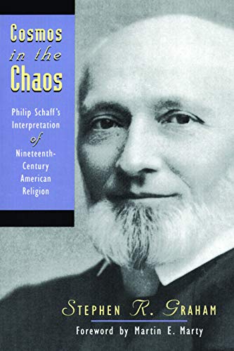 Beispielbild fr Cosmos in the Chaos: Philip Schaff's Interpretation of Nineteenth-Century American Religion zum Verkauf von ThriftBooks-Atlanta