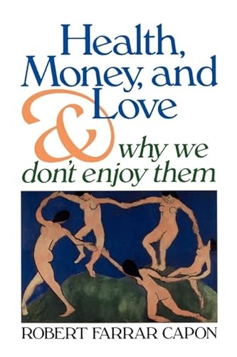 Health, Money, and Love: And Why We Don't Enjoy Them - Capon, Mr. Robert Farrar