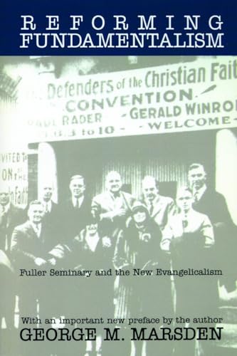 Beispielbild fr Reforming Fundamentalism: Fuller Seminary and the New Evangelicalism zum Verkauf von Off The Shelf