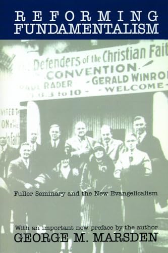 9780802808707: Reforming Fundamentalism: Fuller Seminary and the New Evangelicalism