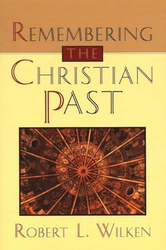 Remembering the Christian Past (9780802808806) by Wilken, Robert L.