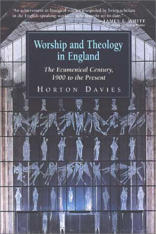 Worship and Theology in England, Book 3: The Ecumenical Century, 1900 to the Present (9780802808936) by Davies, Horton