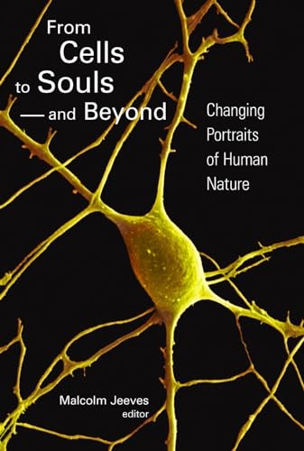 Stock image for From Cells to Souls and Beyond : Changing Portraits of Human Nature for sale by Better World Books