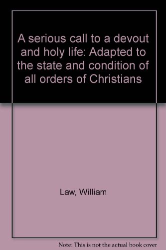 Stock image for A Serious Call to a Devout and Holy Life: Adapted to the State and Condition of all Orders of Christians for sale by Henry Stachyra, Bookseller