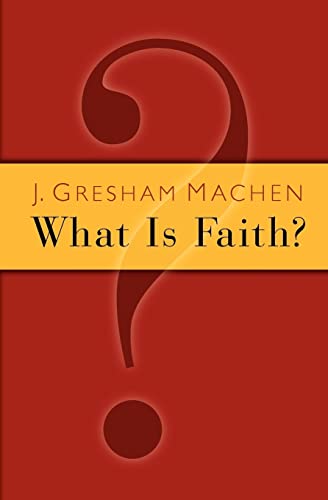 What Is Faith? - J. Gresham Machen