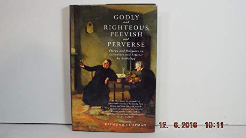 Stock image for Godly and Righteous, Peevish and Perverse: Clergy and Religious in Literature and Letters An Anthology for sale by Booketeria Inc.