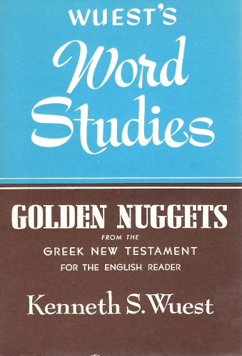 Wuest's Word Studies : Golden Nuggets from the Greek New Testament for the English Reader