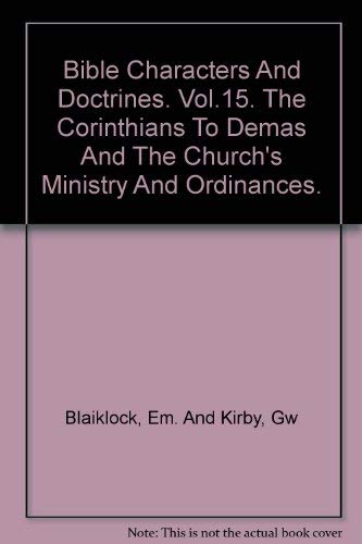 Beispielbild fr Bible Characters and Doctrines: Corinthians to Demas; Church's Ministry Ordinances Vol. XV zum Verkauf von Christian Book Store