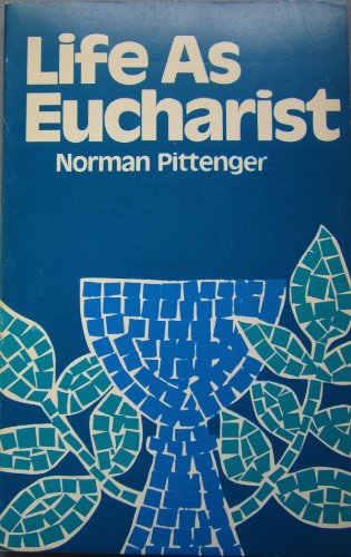 Life as Eucharist, (9780802815422) by Pittenger, W. Norman