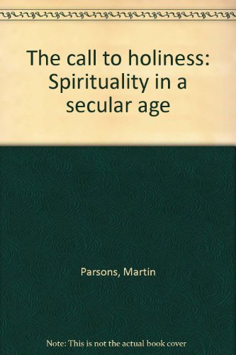 The call to holiness: Spirituality in a secular age (9780802816009) by Parsons, Martin