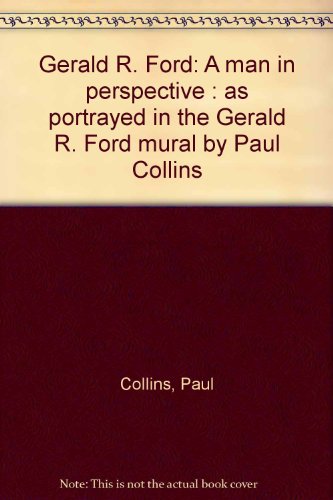 Gerald R. Ford: A man in perspective : as portrayed in the Gerald R. Ford mural by Paul Collins (9780802816696) by Paul Collins