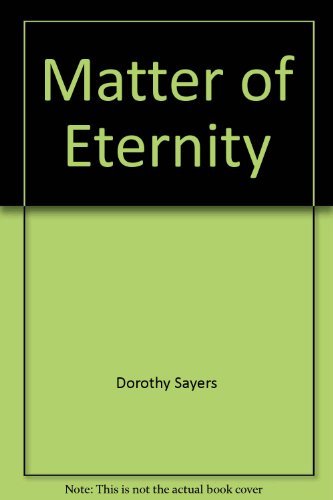 Imagen de archivo de A Matter of Eternity: Selections from the Writings of Dorothy L. Sayers a la venta por bookwave