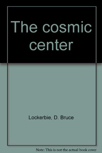 The cosmic center (9780802816924) by Lockerbie, D. Bruce