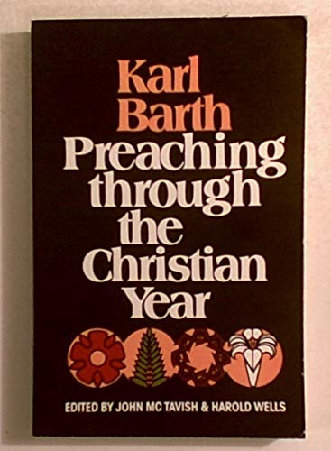 Imagen de archivo de Karl Barth, Preaching Through the Christian Year: A Selection of Exegetical Passages from the Church Dogmatics a la venta por SecondSale