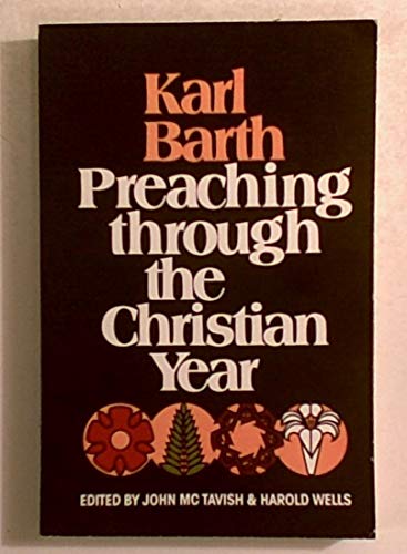 Stock image for Karl Barth, Preaching Through the Christian Year: A Selection of Exegetical Passages from the Church Dogmatics for sale by SecondSale