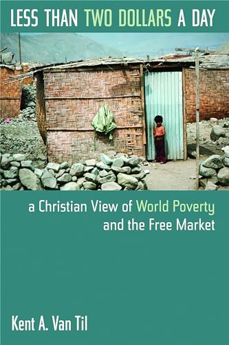 9780802817679: Less Than Two Dollars a Day: A Christian View of World Poverty and the Free Market