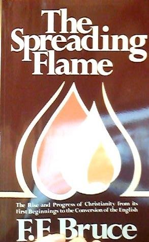 Stock image for The Spreading Flame: The Rise and Progress of Christianity from its First Beginnings to the Conversion of the English for sale by HPB-Emerald