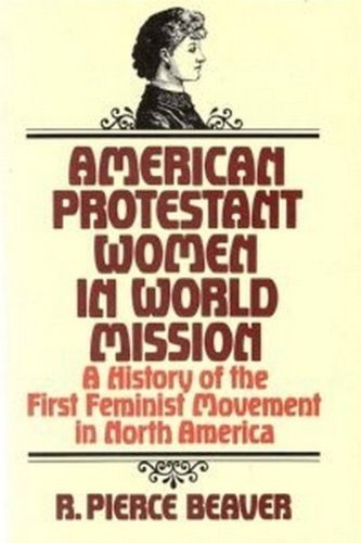 Stock image for American Protestant Women in World Mission: History of the First Feminist Movement in North America for sale by ThriftBooks-Dallas