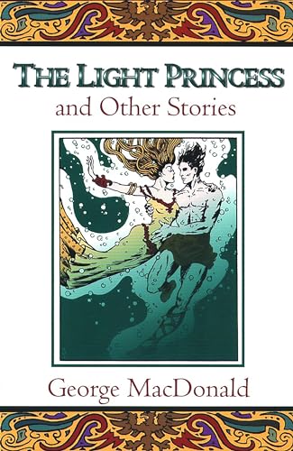 Stock image for The Light Princess, and Other Stories (Fantasy Stories of George MacDonald) for sale by Eighth Day Books, LLC