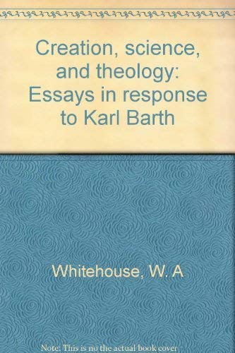 Beispielbild fr Creation, science, and theology: Essays in response to Karl Barth zum Verkauf von Wonder Book