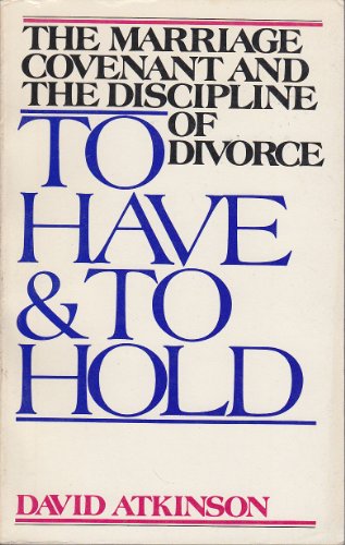 Imagen de archivo de To Have and to Hold: The Marriage Covenant and the Discipline of Divorce a la venta por ThriftBooks-Dallas