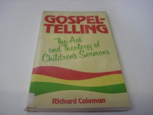 Stock image for GOSPEL-TELLING: THE ART AND THEOLOGY OF CHILDREN'S SERMONS for sale by Neil Shillington: Bookdealer/Booksearch