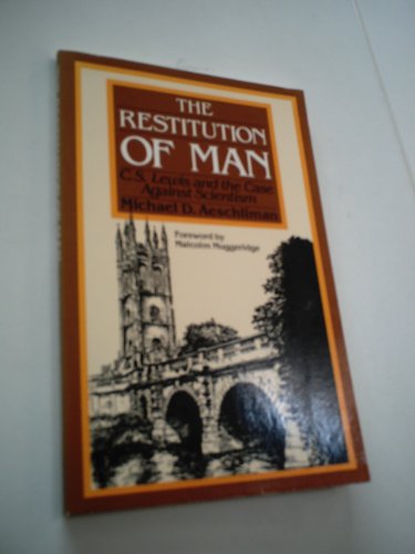 The Restitution of Man: C.S. Lewis and the Case Against Scientism (9780802819505) by Aeschliman, Michael D.