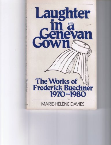 Beispielbild fr Laughter in a Genevan gown: The works of Frederick Buechner, 1970-1980 zum Verkauf von Redux Books