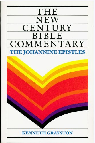 The Johannine Epistles: Based on the Revised Standard Version (New Century Bible Commentary) (9780802819819) by Grayston, Kenneth